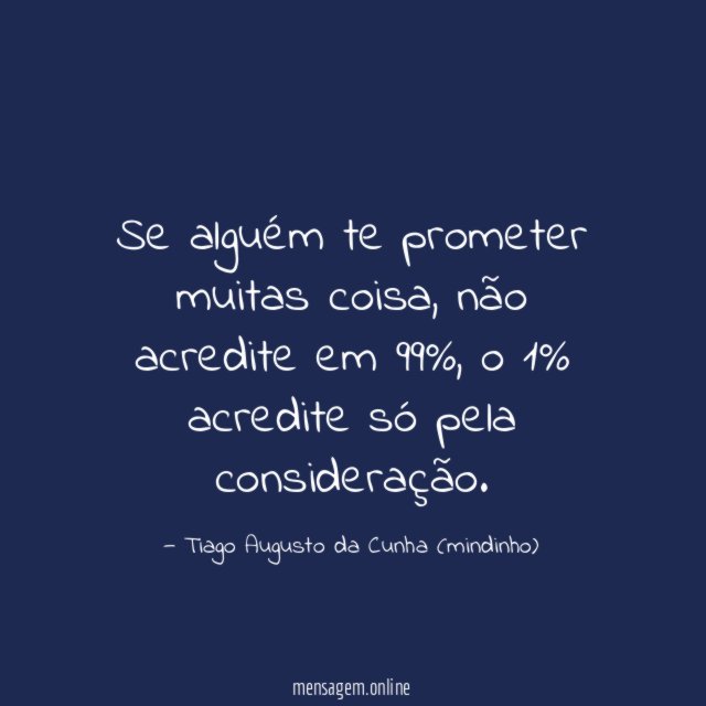 Se alguém te prometer muitas coisa