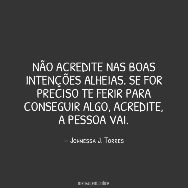 Não acredite nas boas intenções alheias
