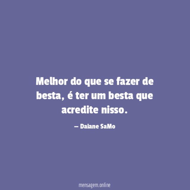 Melhor do que se fazer de besta