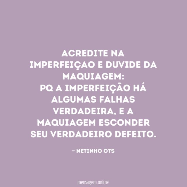 Acredite na imperfeiçao E duvide da maquiagem