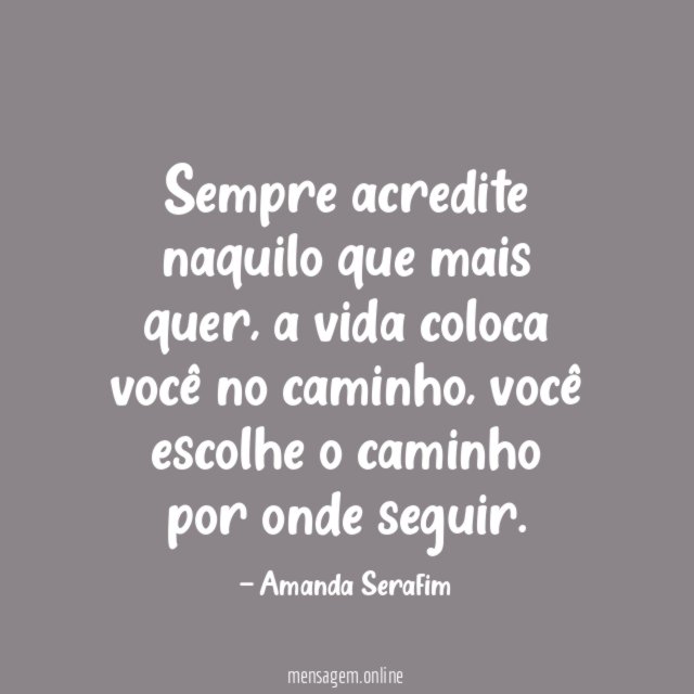 Sempre acredite naquilo que mais quer
