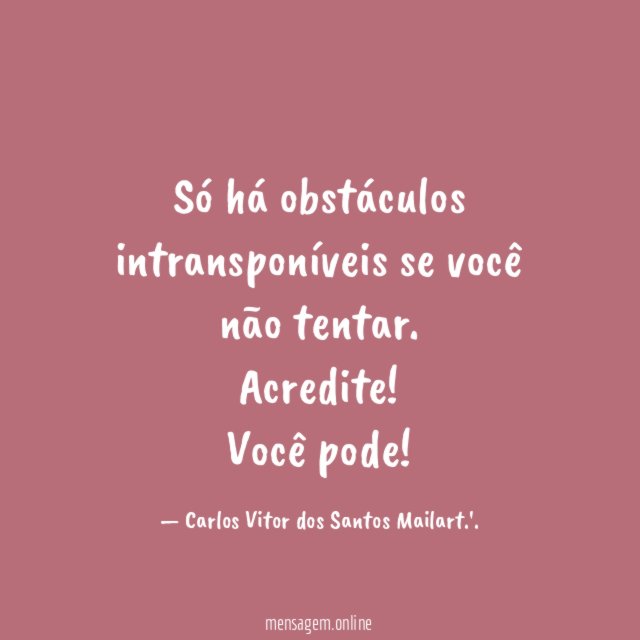 Só há obstáculos intransponíveis se você não tentar