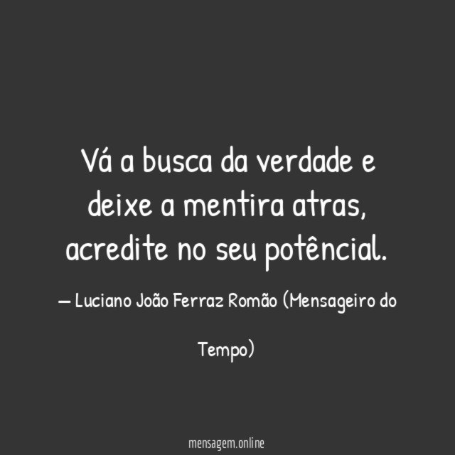 Vá a busca da verdade e deixe a mentira atras