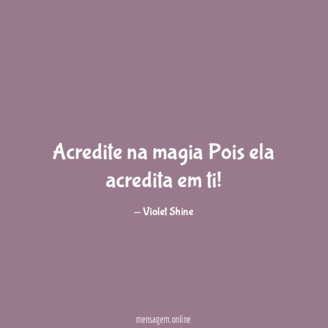 Acredite na magia Pois ela acredita em ti