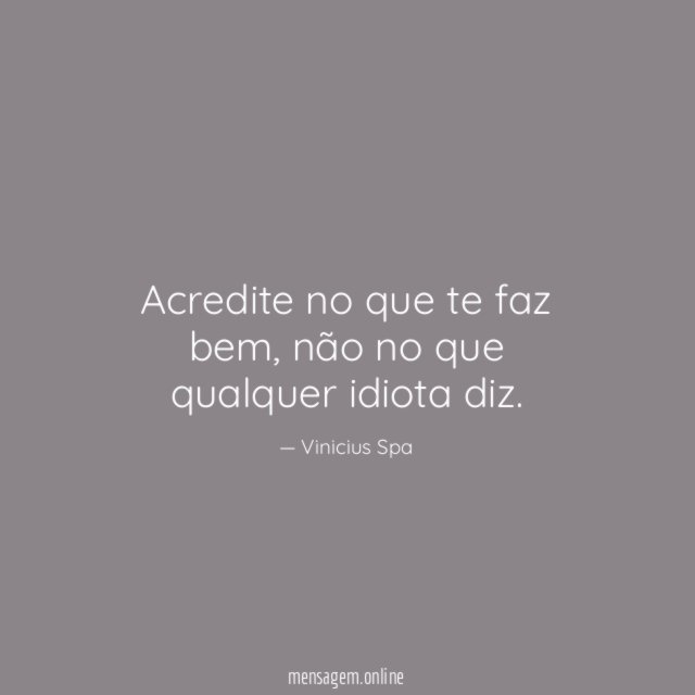 Acredite no que te faz bem