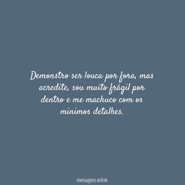 Demonstro ser louca por fora