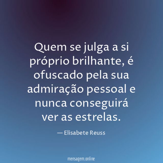 Quem se julga a si próprio brilhante