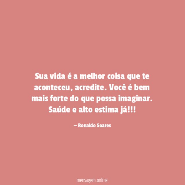 Sua vida é a melhor coisa que te aconteceu