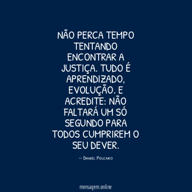 Não perca tempo tentando encontrar a justiça
