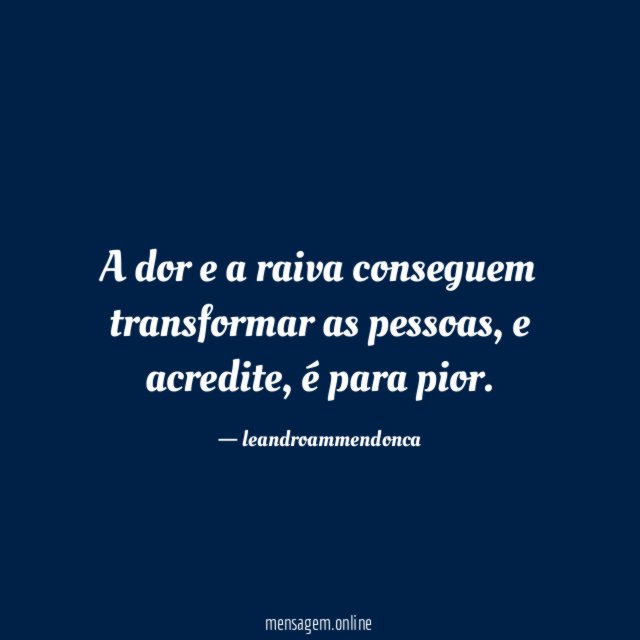 A dor e a raiva conseguem transformar as pessoas