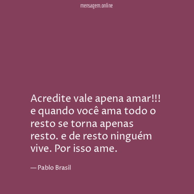 Acredite vale apena amar