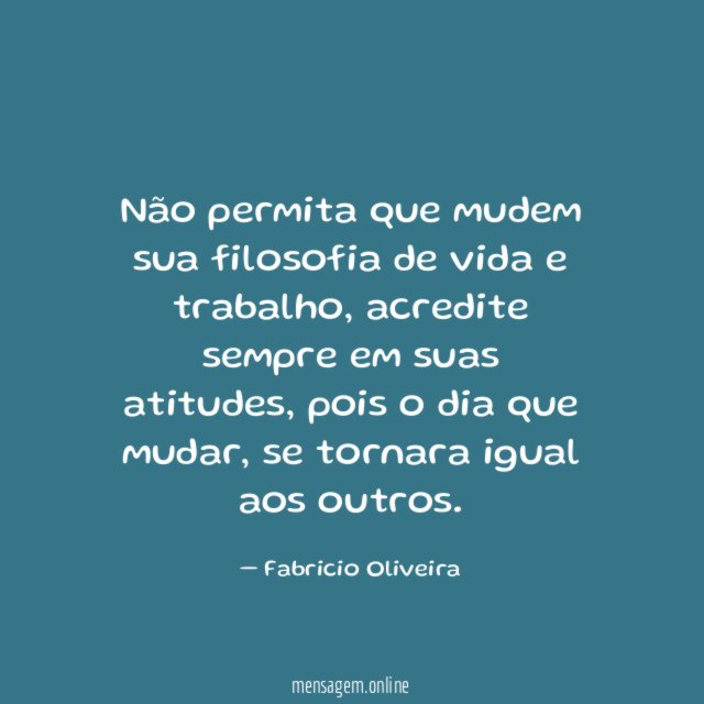 Não permita que mudem sua filosofia de vida e trabalho