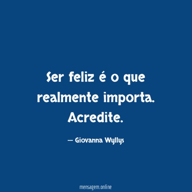 Ser feliz é o que realmente importa