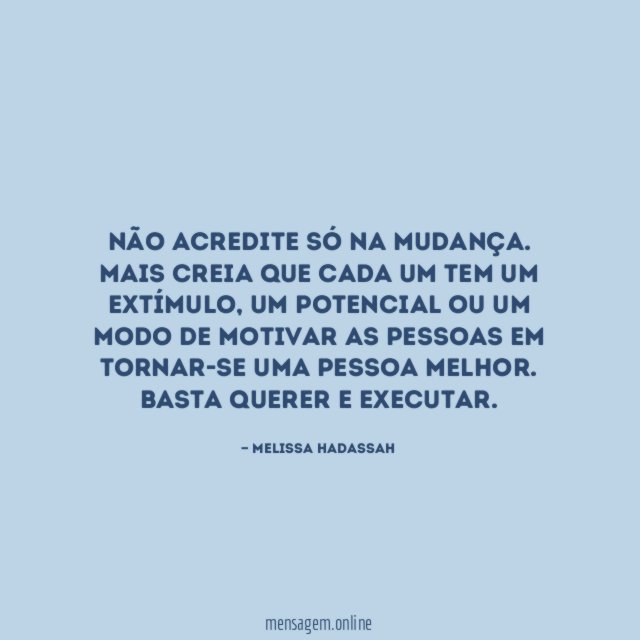 Não acredite só na mudança