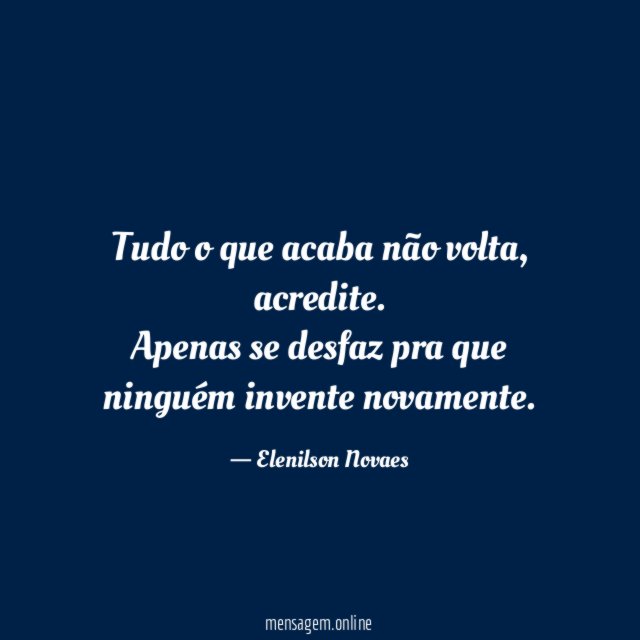 Tudo o que acaba não volta