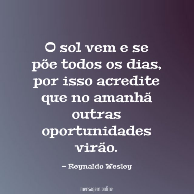 O sol vem e se põe todos os dias