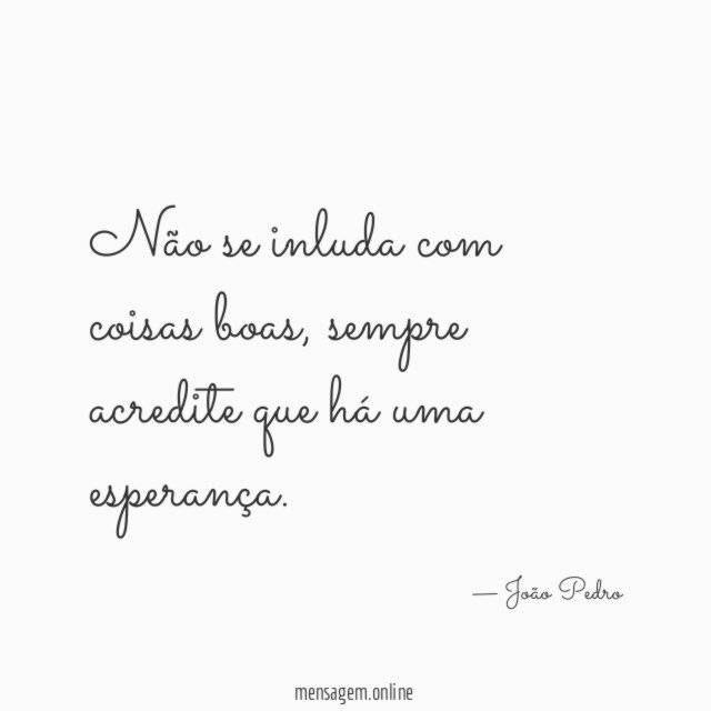 Não se inluda com coisas boas