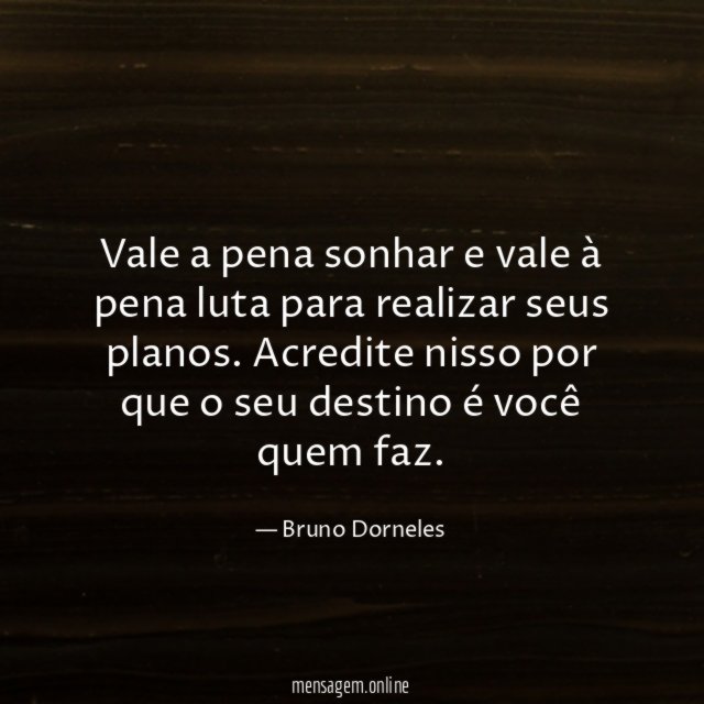 Vale a pena sonhar e vale à pena luta para realizar seus planos