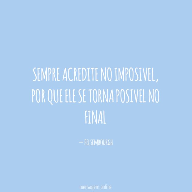 Sempre acredite no imposivel