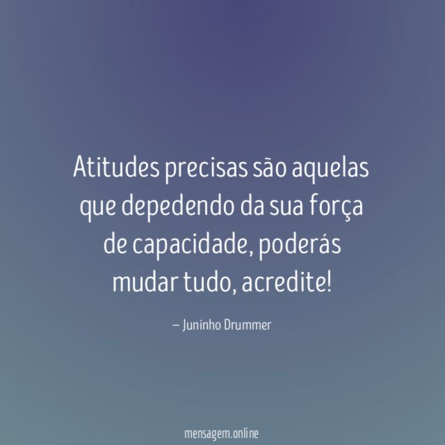 Atitudes precisas são aquelas que depedendo da sua