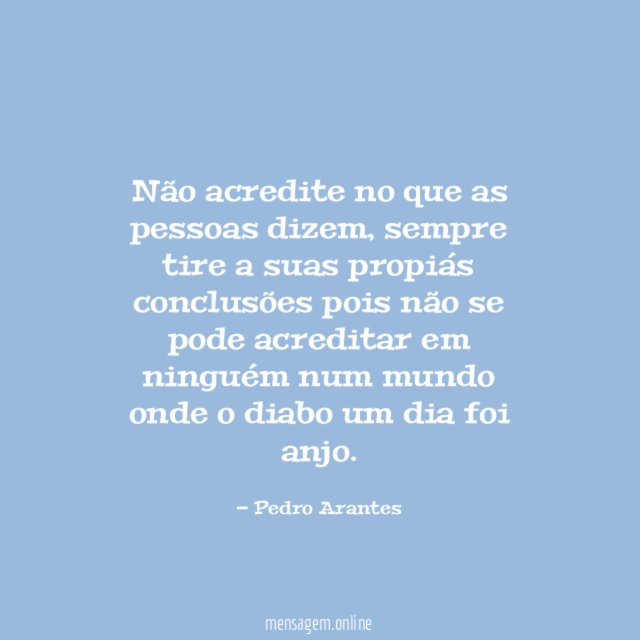 Não acredite no que as pessoas dizem