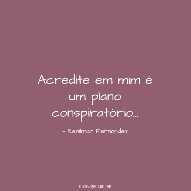 Acredite em mim é um plano conspiratório