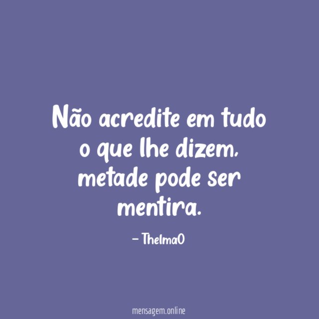 Não acredite em tudo o que lhe dizem