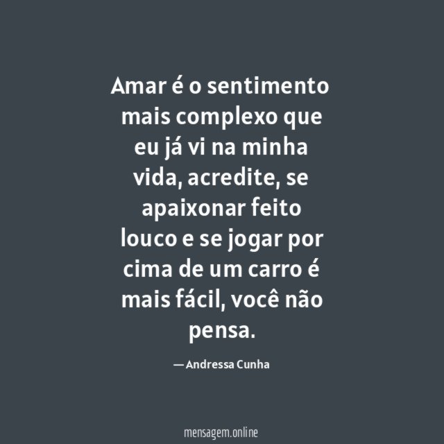 Amar é o sentimento mais complexo que eu já vi na minha vida