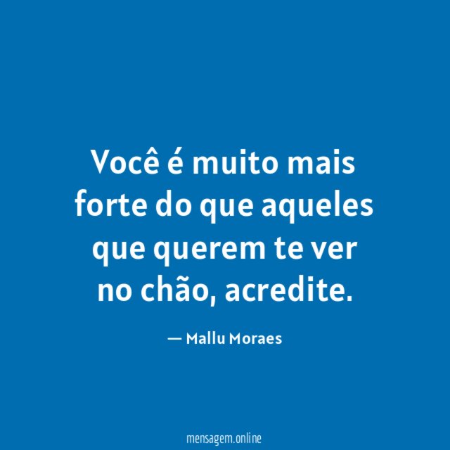 Você é muito mais forte do que aqueles que