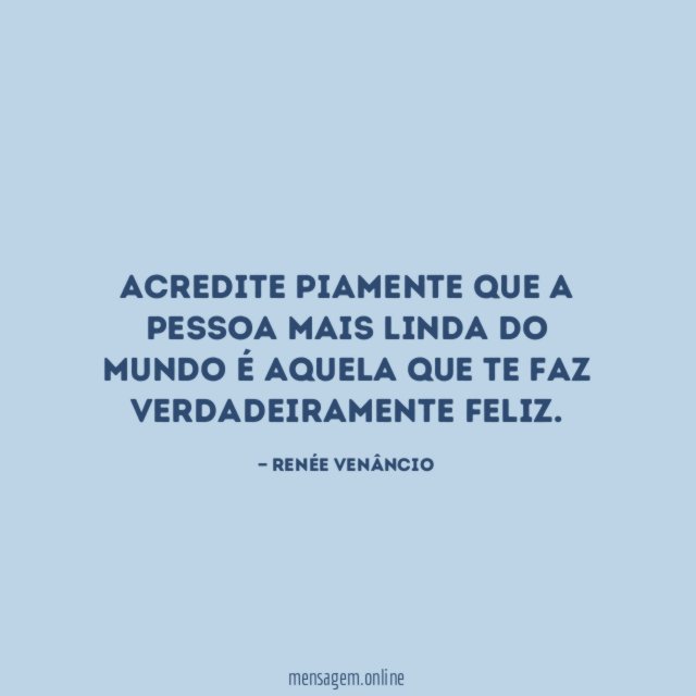 Acredite piamente que a pessoa mais linda do