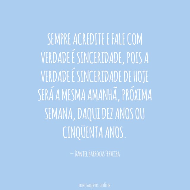 Sempre acredite e fale com verdade é sinceridade