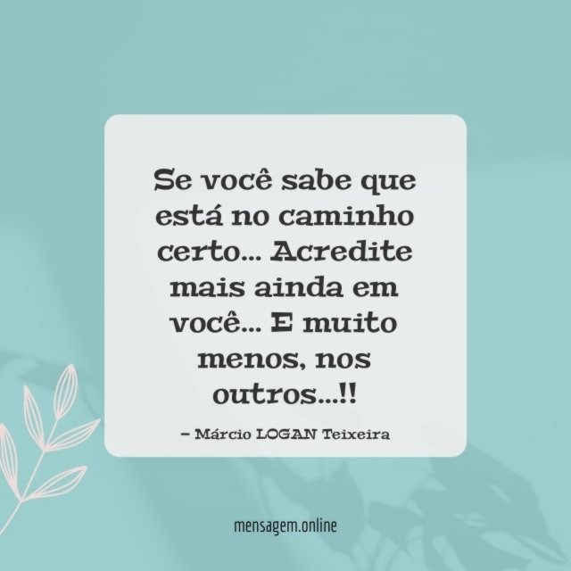 Se você sabe que está no caminho certo