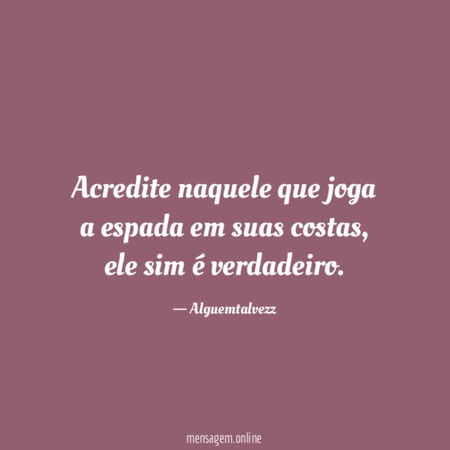 Acredite naquele que joga a espada em suas costas