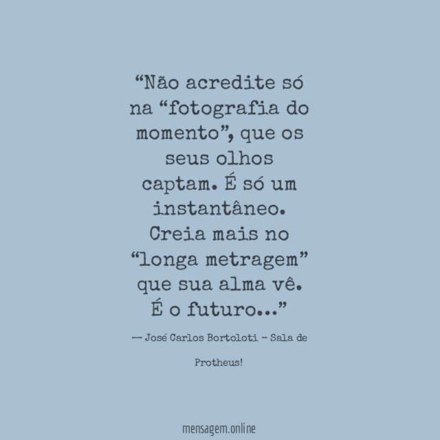 Não acredite só na “fotografia do momento”