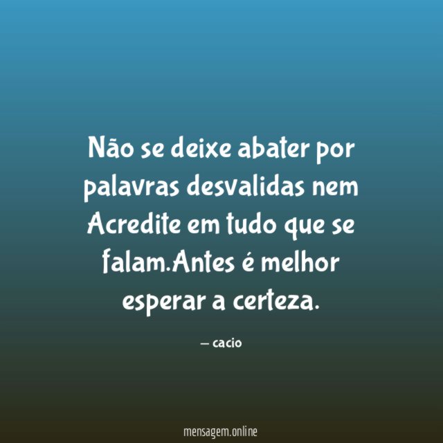 Não se deixe abater por palavras desvalidas nem