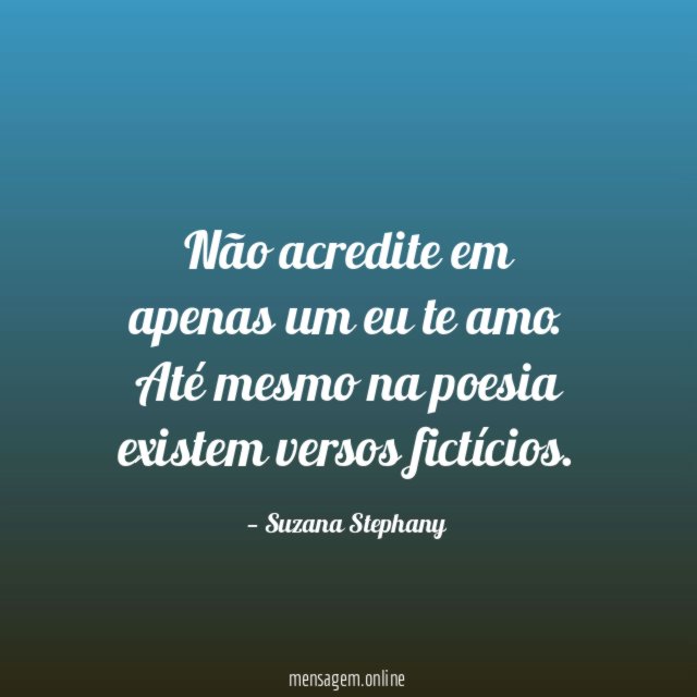 Não acredite em apenas um eu te amo