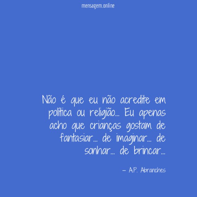 Não é que eu não acredite em política