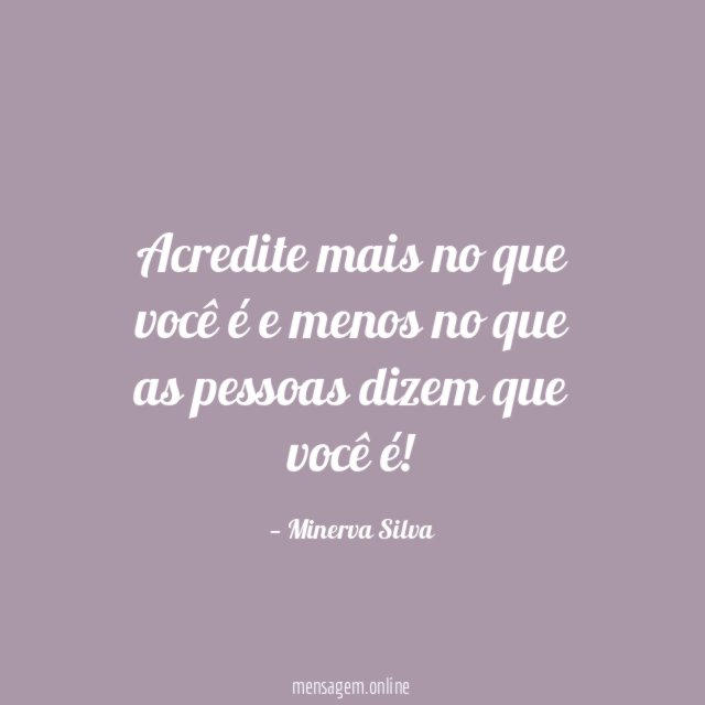 Acredite mais no que você é e menos