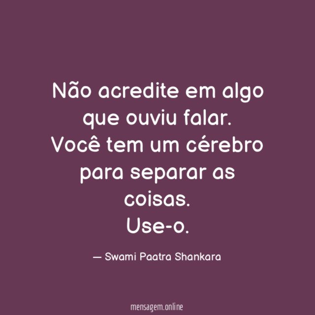 Não acredite em algo que ouviu falar