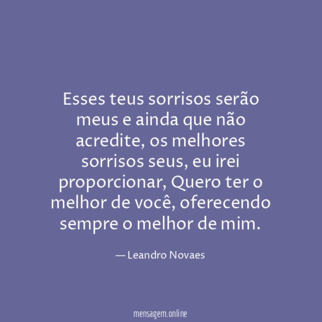 Esses teus sorrisos serão meus e ainda que não acredite