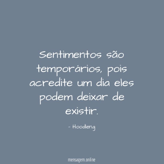 Sentimentos são temporários