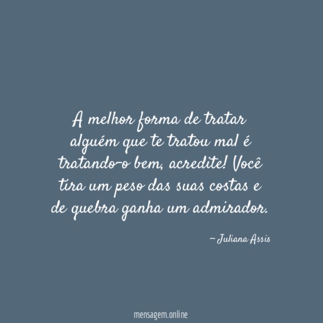 A melhor forma de tratar alguém que te