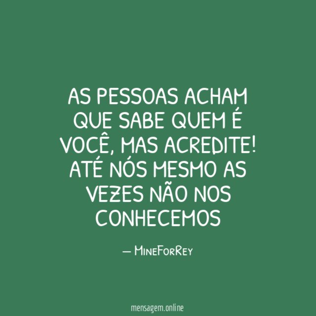 as pessoas acham que sabe quem é você