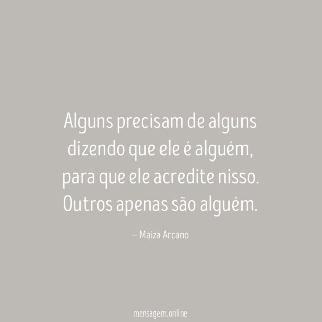 Alguns precisam de alguns dizendo que ele é alguém