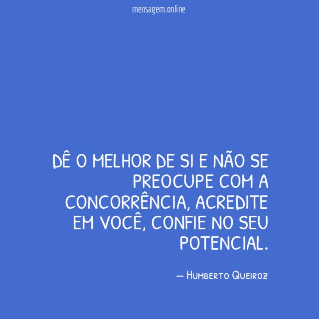 Dê o melhor de si e não se