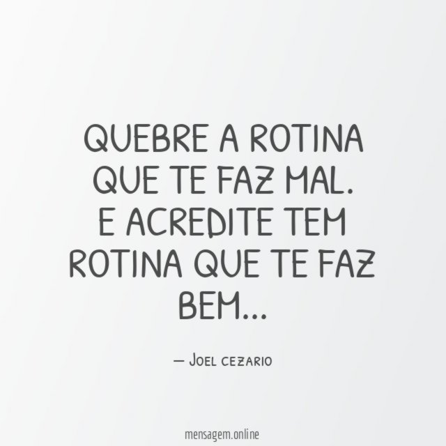 Quebre a rotina que te faz mal