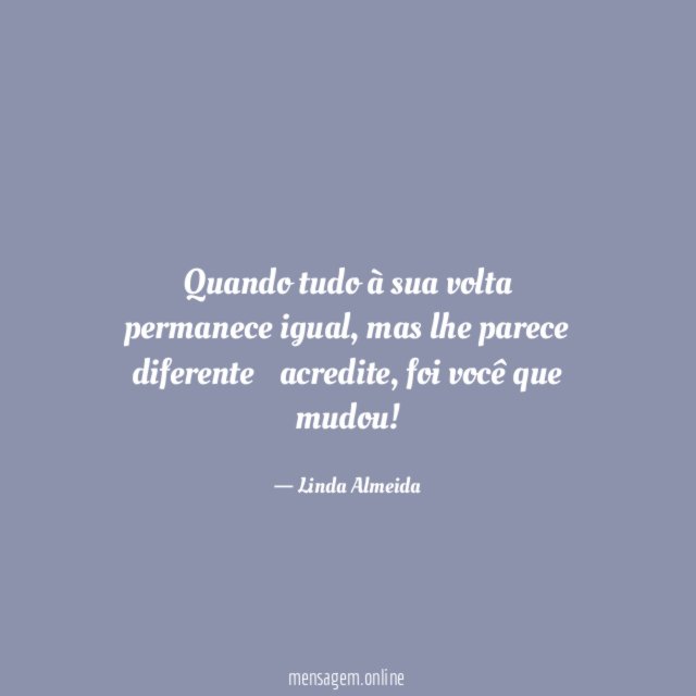 Quando tudo à sua volta permanece igual