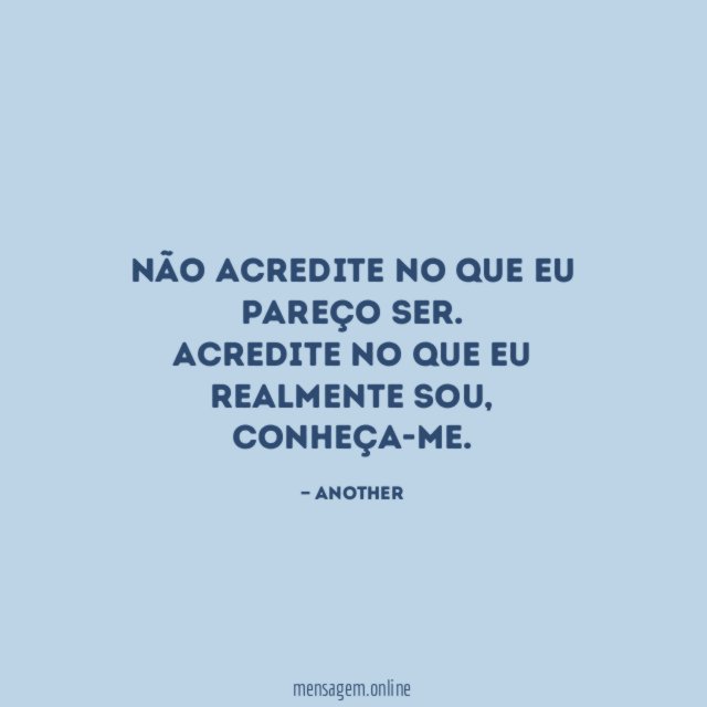 Não acredite no que eu pareço ser