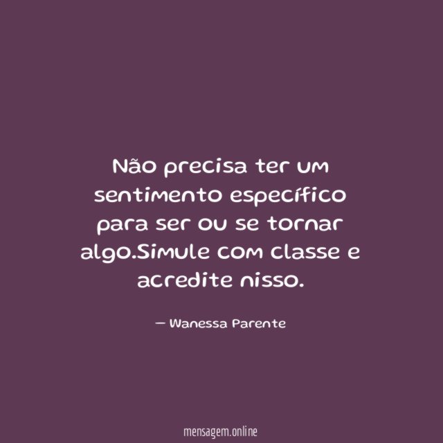 Não precisa ter um sentimento específico para ser