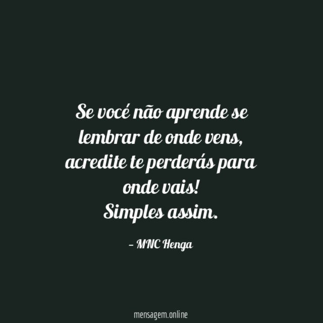 Se vocé não aprende se lembrar de onde vens